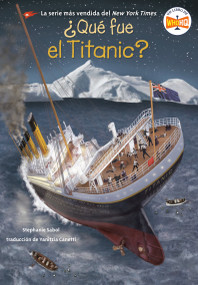 ¿Qué fue el Titanic? (What Was the Titanic? Spanish Edition) by Stephanie Sabol, Who HQ, Gregory Copeland, Yanitzia Canetti, 9780593888865