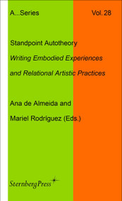 Standpoint Autotheory (Writing Embodied Experiences and Relational Artistic Practice) by Ana De Almeida, Mariel Rodriguez, 9781915609649