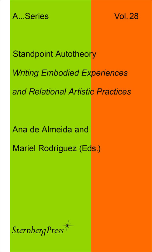 Standpoint Autotheory (Writing Embodied Experiences and Relational Artistic Practice) by Ana De Almeida, Mariel Rodriguez, 9781915609649