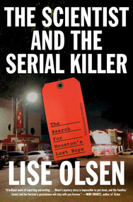 The Scientist and the Serial Killer (The Search for Houston's Lost Boys) by Lise Olsen, 9780593595688