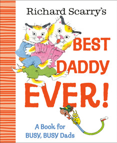 Richard Scarry's Best Daddy Ever! (A Book for BUSY, BUSY Dads) by Richard Scarry, 9780593898758