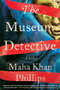 The Museum Detective by Maha Khan Phillips, 9781641296564