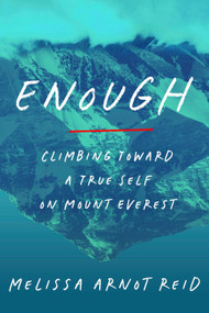 Enough (Climbing Toward a True Self on Mount Everest) by Melissa Arnot Reid, 9780593594087