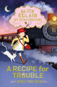 Alice Éclair, Spy Extraordinaire: A Recipe for Trouble by Sarah Todd Taylor, 9798887771106
