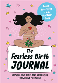 The Fearless Birth Journal (Growing Your Mind-Body Connection Throughout Pregnancy) by Emma Armstrong, 9780241725122