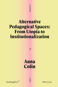 Alternative Pedagogical Spaces (From Utopia to Institutionalization) by Anna Colin, 9781915609670