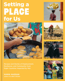 Setting a Place for Us (Recipes and Stories of Displacement, Resilience, and Community from Eight Countries Impacted by War) by Hawa Hassan, 9781984860972