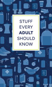Stuff Every Adult Should Know (A Pocket-Sized Guide to Grown-Up Know-How, from Taxes to Small Talk) by Alyssa Favreau, Alanna Kalb, Brett Cohen, 9781683694793