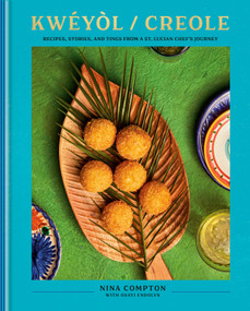 Kwéyòl / Creole (Recipes, Stories, and Tings from a St. Lucian Chef's Journey: A Cookbook) by Nina Compton, Osayi Endolyn, 9780593578971