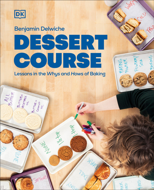 Dessert Course (Lessons in the Whys and Hows of Baking) by Benjamin Delwiche, 9780744095647