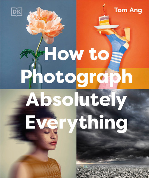 How to Photograph Absolutely Everything by Tom Ang, 9780593963616