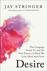Desire (The Longings Inside Us and the New Science of How We Love, Heal, and Grow) by Jay Stringer, 9780593728277