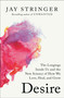 Desire (The Longings Inside Us and the New Science of How We Love, Heal, and Grow) by Jay Stringer, 9780593728277