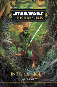 Star Wars: The High Republic: Into the Light by Claudia Gray, 9781368095181