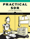 Practical SDR (Getting Started with Software-Defined Radio) by David Clark, Paul Clark, 9781718502543
