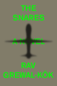The Snares (A Novel) by Rav Grewal-Kök, 9780593446034
