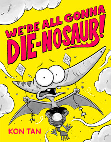 We're All Gonna Die-nosaur! - 9781368101646 by Kon Tan, 9781368101646