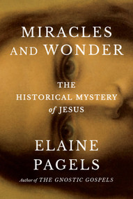 Miracles and Wonder (The Historical Mystery of Jesus) - 9780385547468 by Elaine Pagels, 9780385547468