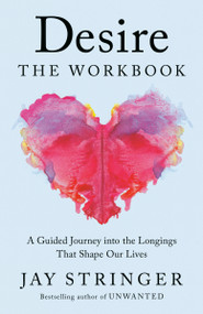 Desire: The Workbook (A Guided Journey into the Longings That Shape Our Lives) by Jay Stringer, 9780593728307
