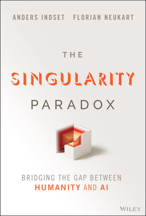 The Singularity Paradox (Bridging the Gap Between Humanity and AI) by Anders Indset, Florian Neukart, 9781394309641