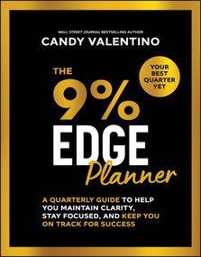 The 9% Edge Planner (A Quarterly Guide to Help You Maintain Clarity, Stay Focused, and Keep You on Track for Success) by Candy Valentino, 9781394309535