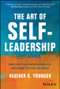 The Art of Self-Leadership (Discover the Power Within You and Learn to Lead Yourself) by Heather R. Younger, 9781394283378