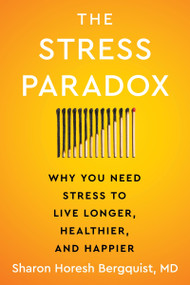 The Stress Paradox (Why You Need Stress to Live Longer, Healthier, and Happier) by Sharon Horesh Bergquist, 9780063345966