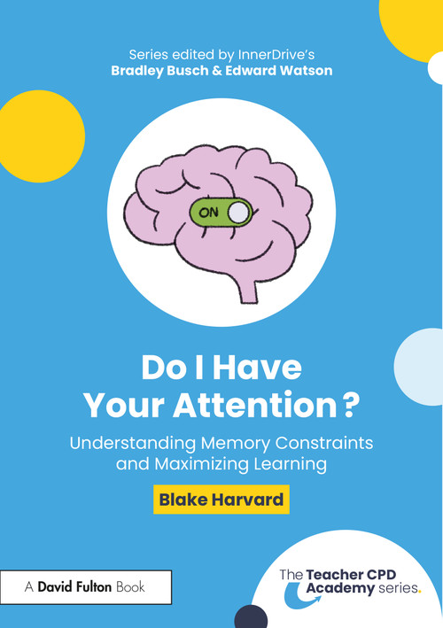 Do I Have Your Attention? Understanding Memory Constraints and Maximizing Learning by Blake Harvard, 9781032750279