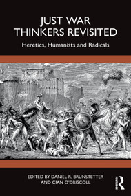 Just War Thinkers Revisited (Heretics, Humanists and Radicals) by Daniel R. Brunstetter, Cian O'Driscoll, 9781032550329