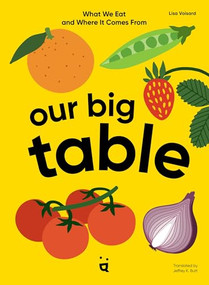 Our Big Table (What We Eat and Where it Comes From) by Lisa Voisard, Jeffrey K. Butt, 9783039640652