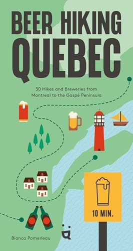 Beer Hiking Quebec (30 Hikes and Breweries from Montreal to the Gaspé Peninsula) by Bianca Pomerleau, Jeffrey K. Butt, 9783039640805