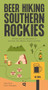 Beer Hiking Southern Rockies (45 Hikes and Microbreweries in Colorado, New Mexico, Arizona and Utah) by Yitka Winn, Kevin Holsapple, 9783039640812