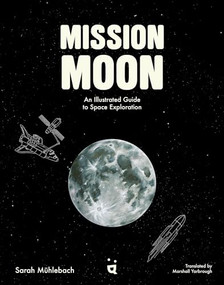 Mission Moon (An Illustrated Guide to Space Exploration) by Sarah Mühlebach, Marshall Yarbrough, 9783039640829