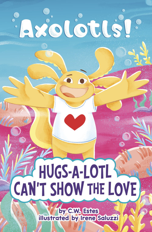 Hugs-a-Lotl Can't Show the Love - 9780756584221 by C.W. Estes, Irene Saluzzi, 9780756584221