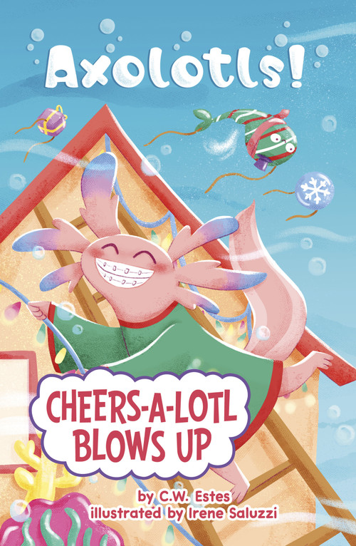 Cheers-a-Lotl Blows Up by C.W. Estes, Irene Saluzzi, 9780756584344