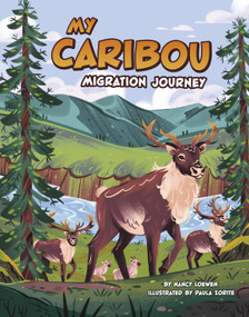 My Caribou Migration Journey by Nancy Loewen, Paula Zorite, 9780756585525