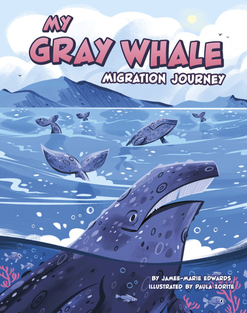 My Gray Whale Migration Journey by Jamee-Marie Edwards, Paula Zorite, 9780756585648