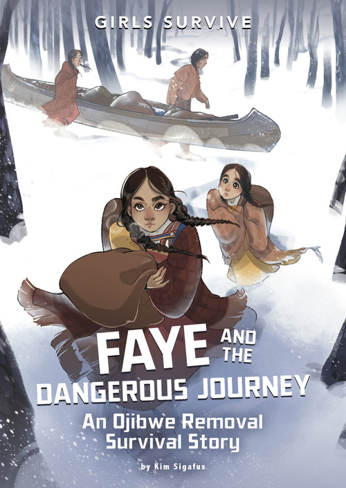 Faye and the Dangerous Journey (An Ojibwe Removal Survival Story) by Kim Sigafus, Soia Di Chiara Manetti, 9781669086239