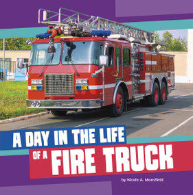 A Day in the Life of a Fire Truck by Nicole A. Mansfield, 9780756586850