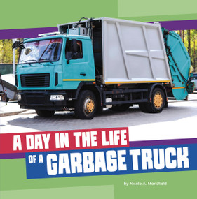 A Day in the Life of a Garbage Truck by Nicole A. Mansfield, 9780756586935