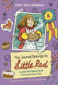 This Journal Belongs to Little Red (A Little Red Riding Hood Fractured Fairy Tale) by Monica Clark-Robinson, Danesh Mohiuddin, 9780756587796