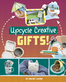 Upcycle Creative Gifts! by Chelsey Luciow, 9781669086710