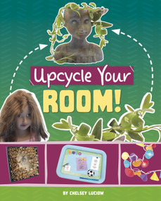 Upcycle Your Room! by Chelsey Luciow, 9781669086680