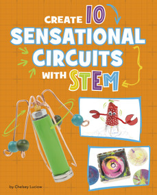 Create 10 Sensational Circuits with STEM by Chelsey Luciow, 9781669086451