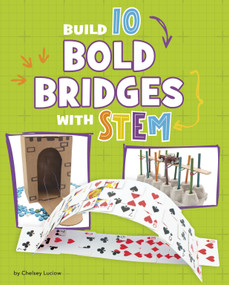 Build 10 Bold Bridges with STEM by Chelsey Luciow, 9781669086437