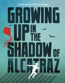 Growing Up in the Shadow of Alcatraz (Childhood on a Prison Island) by Emma Bland Smith, 9781669088639