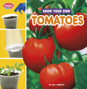 Grow Your Own Tomatoes - 9780756589516 by Lisa J. Amstutz, 9780756589516