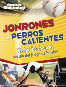 Jonrones y perros calientes: Entre bastidores del día del juego de béisbol (Spanish Edition) by Martin Driscoll, 9781669089766