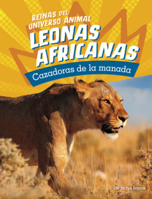 Leonas africanas: Cazadoras de la manada (African Lionesses: Hunters of the Pride) (Spanish Edition) - 9780756591496 by Jaclyn Jaycox, 9780756591496