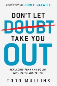Don't Let Doubt Take You Out (Replacing Fear and Doubt With Faith and Truth) by Todd Mullins, 9781636414348